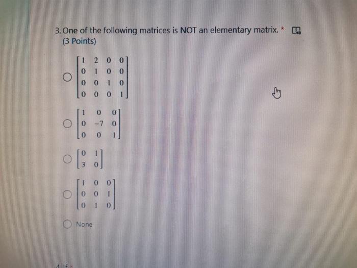 Solved 3. One of the following matrices is NOT an elementary | Chegg.com