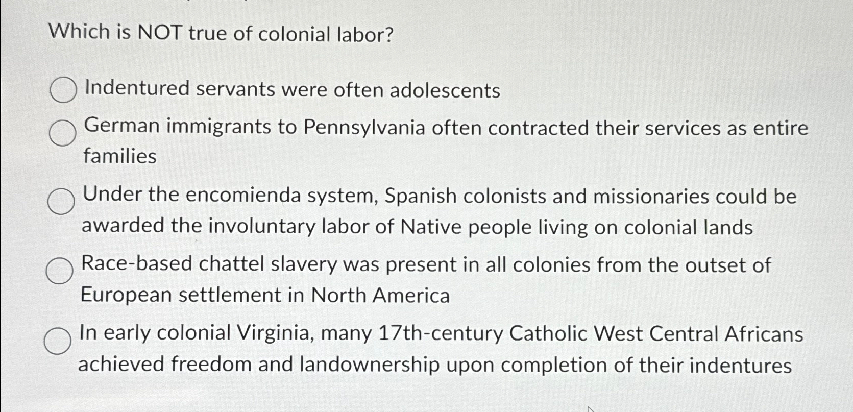 Solved Which is NOT true of colonial labor?Indentured | Chegg.com