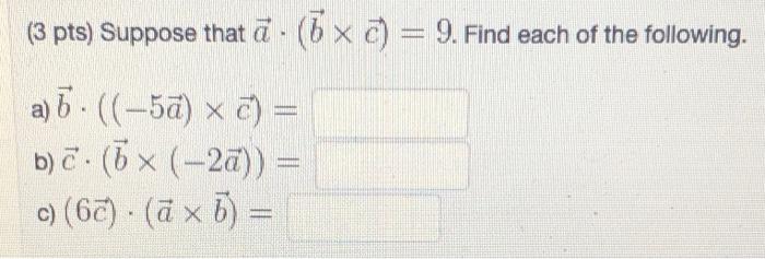 Solved (3 Pts) Suppose That A⋅(b×c)=9. Find Each Of The | Chegg.com