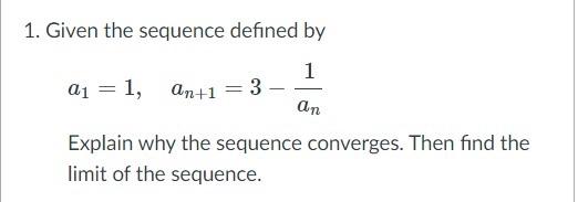 Solved 1. Given the sequence defined by 1 a1 = 1, an+1 3 an | Chegg.com