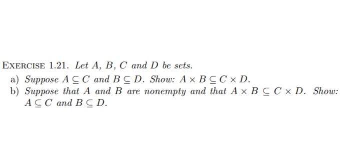 EXERCISE 1.21. Let A,B,C And D Be Sets. A) Suppose | Chegg.com