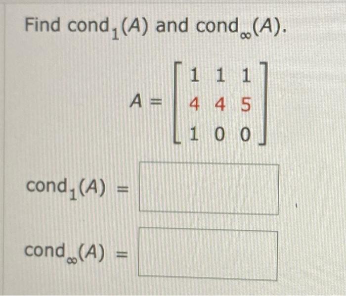 Solved Find cond1(A) and cond ∞(A). A=⎣⎡141140150⎦⎤ | Chegg.com