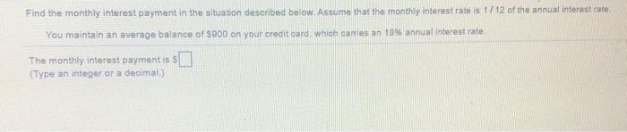Solved Find the monthly interest payment in the situation | Chegg.com