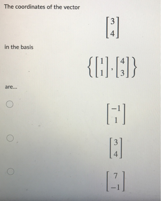 Solved The Coordinates Of The Vector 3 4 In The Basis 4 Chegg Com