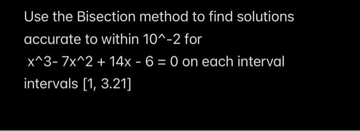 Solved Use The Bisection Method To Find Solutions Accurate | Chegg.com