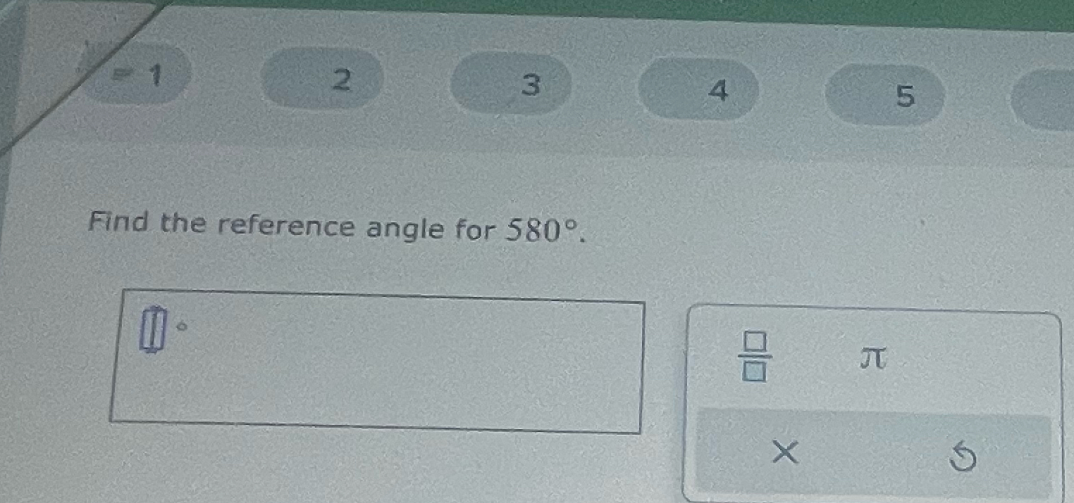 Solved Find the reference angle for 580°. | Chegg.com