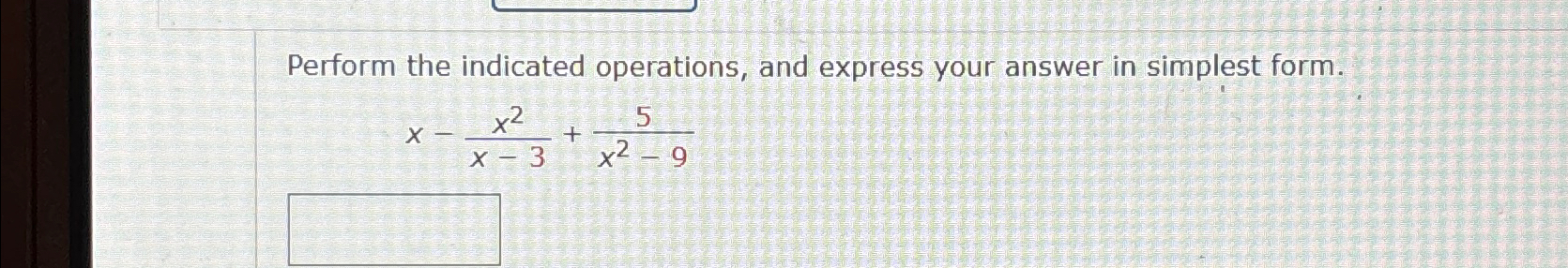 Solved Perform the indicated operations, and express your | Chegg.com