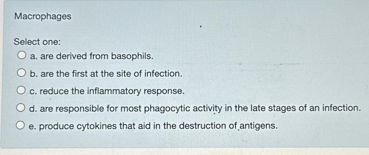 Solved MacrophagesSelect one:a. ﻿are derived from | Chegg.com