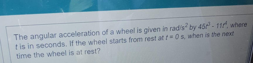 Solved The angular acceleration of a wheel is given in | Chegg.com