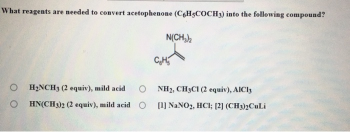 Solved What Reagents Are Needed To Convert Acetophenone | Chegg.com