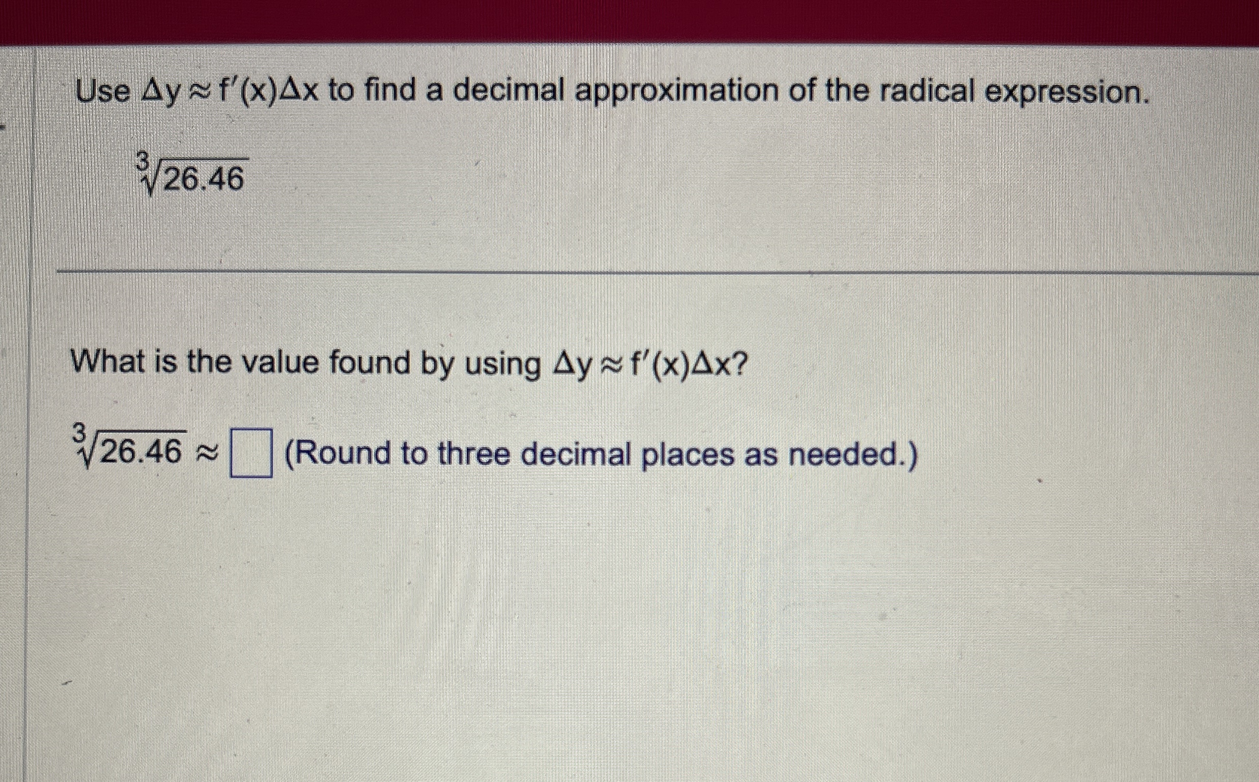 Solved Use Δy~~f'(x)Δx ﻿to find a decimal approximation of | Chegg.com