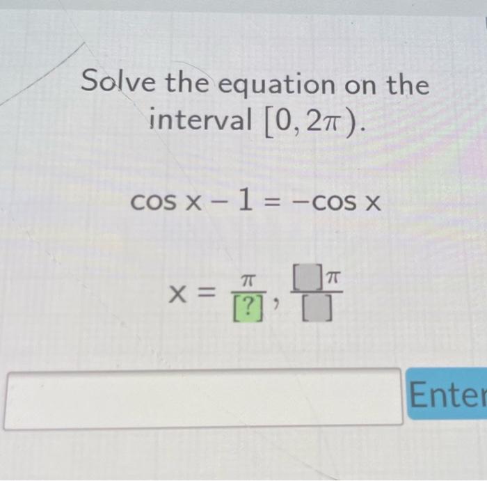 Solved Solve the equation on the interval [0, 2π). cos x 1 = | Chegg.com