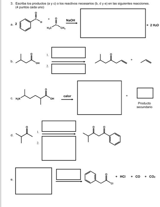 3. Escriba los productos (a y c) o los reactivos necesarios (b, \( d \) y e) en las siguientes reacciones. (4 puntos cada uno