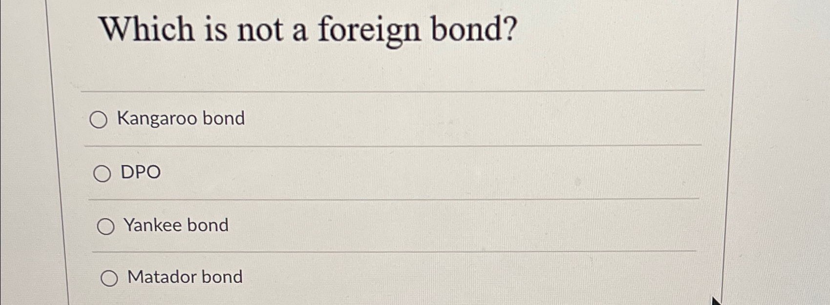 Solved Which is not a foreign bond?Kangaroo bondDPOYankee | Chegg.com