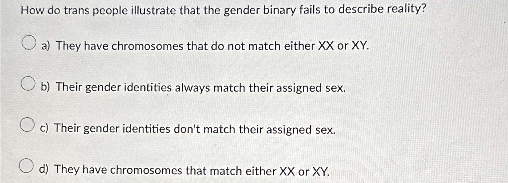 Solved How Do Trans People Illustrate That The Gender Binary | Chegg.com