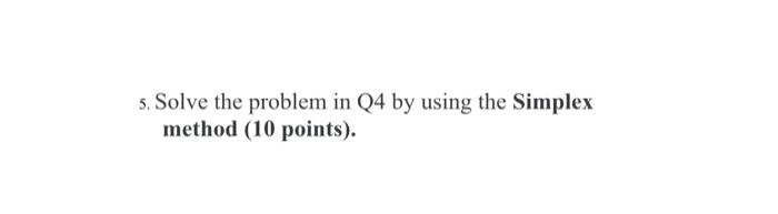 Solved 4. (10 points) Solve this problem by using the | Chegg.com