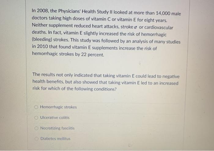 In 2008, the Physicians Health Study II looked at more than 14,000 male doctors taking high doses of vitamin C or vitamin E