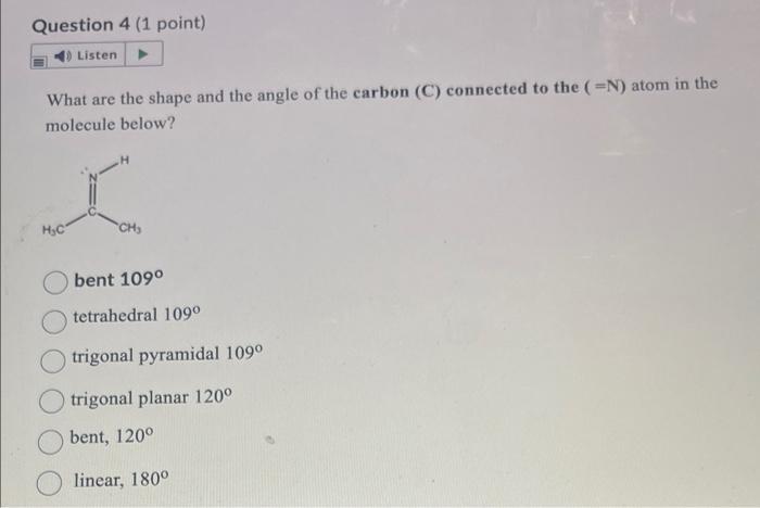 What are the shape and the angle of the carbon (C) connected to the \( (=\mathrm{N}) \) atom in the molecule below?
bent \( 1