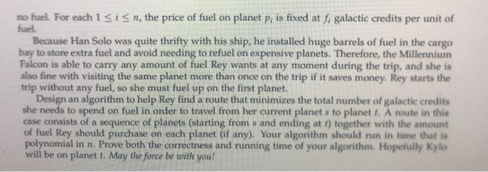 no fuel. For each 1 Sisn, the price of fuel on planet p; is fixed at fi galactic credits per unit of fuel. Because Han Solo w