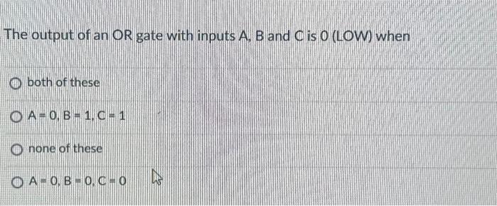 Solved The output of an OR gate with inputs A. B and C is 0 | Chegg.com