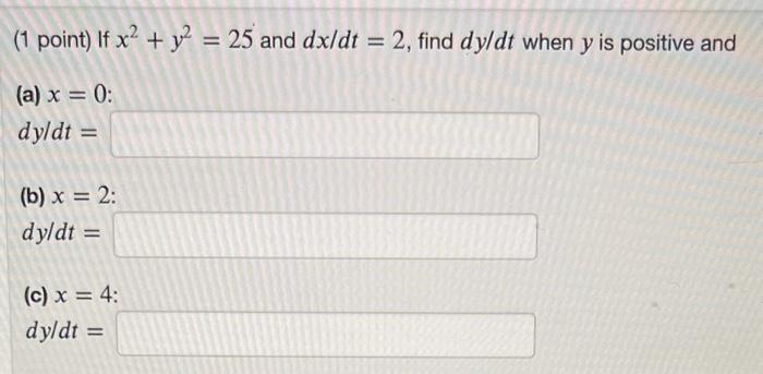 Solved ( 1 point) If x2+y2=25 and dx/dt=2, find dy/dt when y | Chegg.com