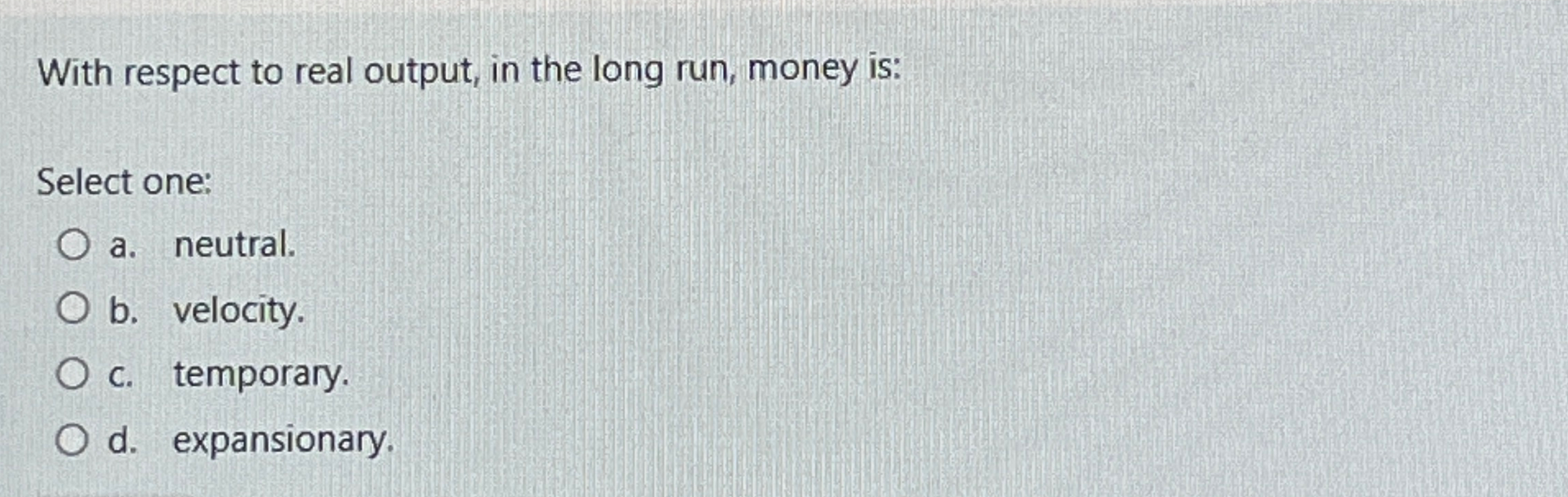 Solved With respect to real output, in the long run, money | Chegg.com