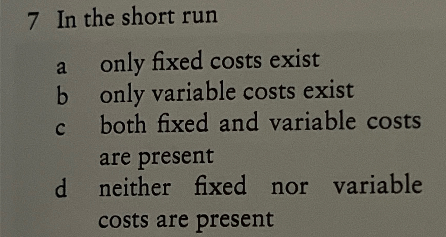 Solved 7 ﻿In the short runa only fixed costs existb only
