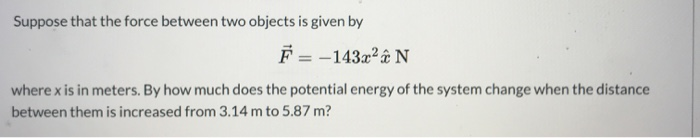 Solved Suppose that the force between two objects is given | Chegg.com
