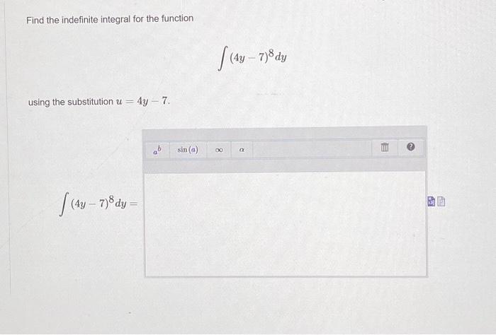Find the indefinite integral for the function
\[
\int(4 y-7)^{8} d y
\]
using the substitution \( u=4 y-7 \).
\[
\int(4 y-7)^