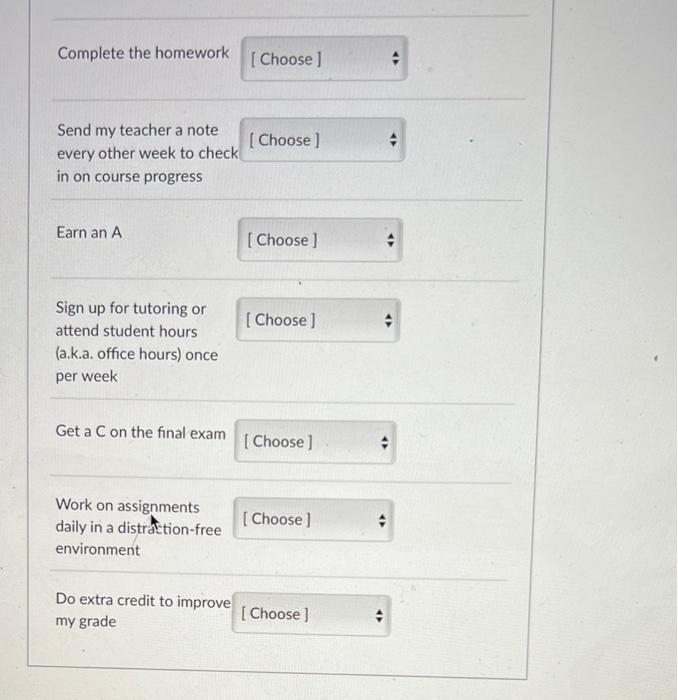 Complete the homework
Send my teacher a note every other week to chec in on course progress
Earn an A
Sign up for tutoring or