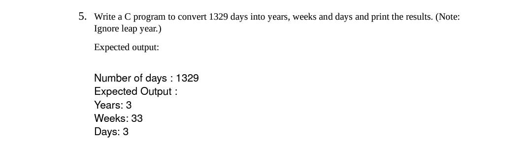 Solved 5. Write a C program to convert 1329 days into years, | Chegg.com