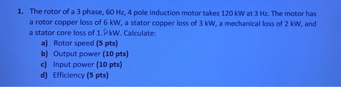 Solved 1. The rotor of a 3 phase, 60 Hz, 4 pole induction | Chegg.com