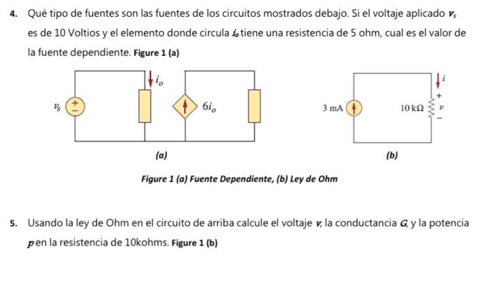 4. Qué tipo de fuentes son las fuentes de los circuitos mostrados debajo. Si el voltaje aplicado \( \boldsymbol{v}_{s} \) es