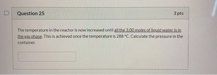 Solved Question 25 3 pts The temperature in the reactor is | Chegg.com
