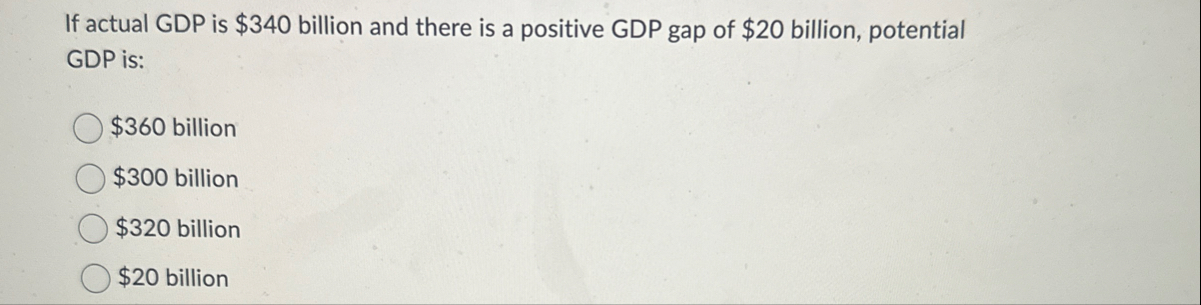 Solved If actual GDP is $340 ﻿billion and there is a | Chegg.com