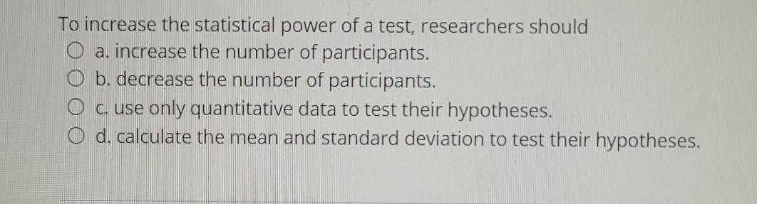Solved To increase the statistical power of a test, | Chegg.com