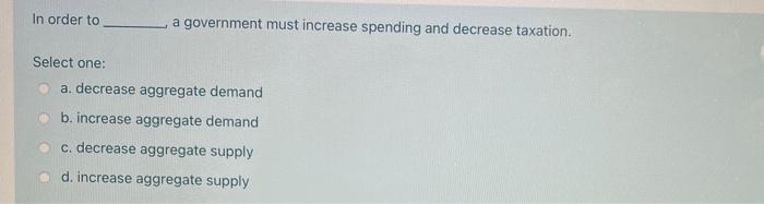 Solved In order to a government must increase spending and | Chegg.com