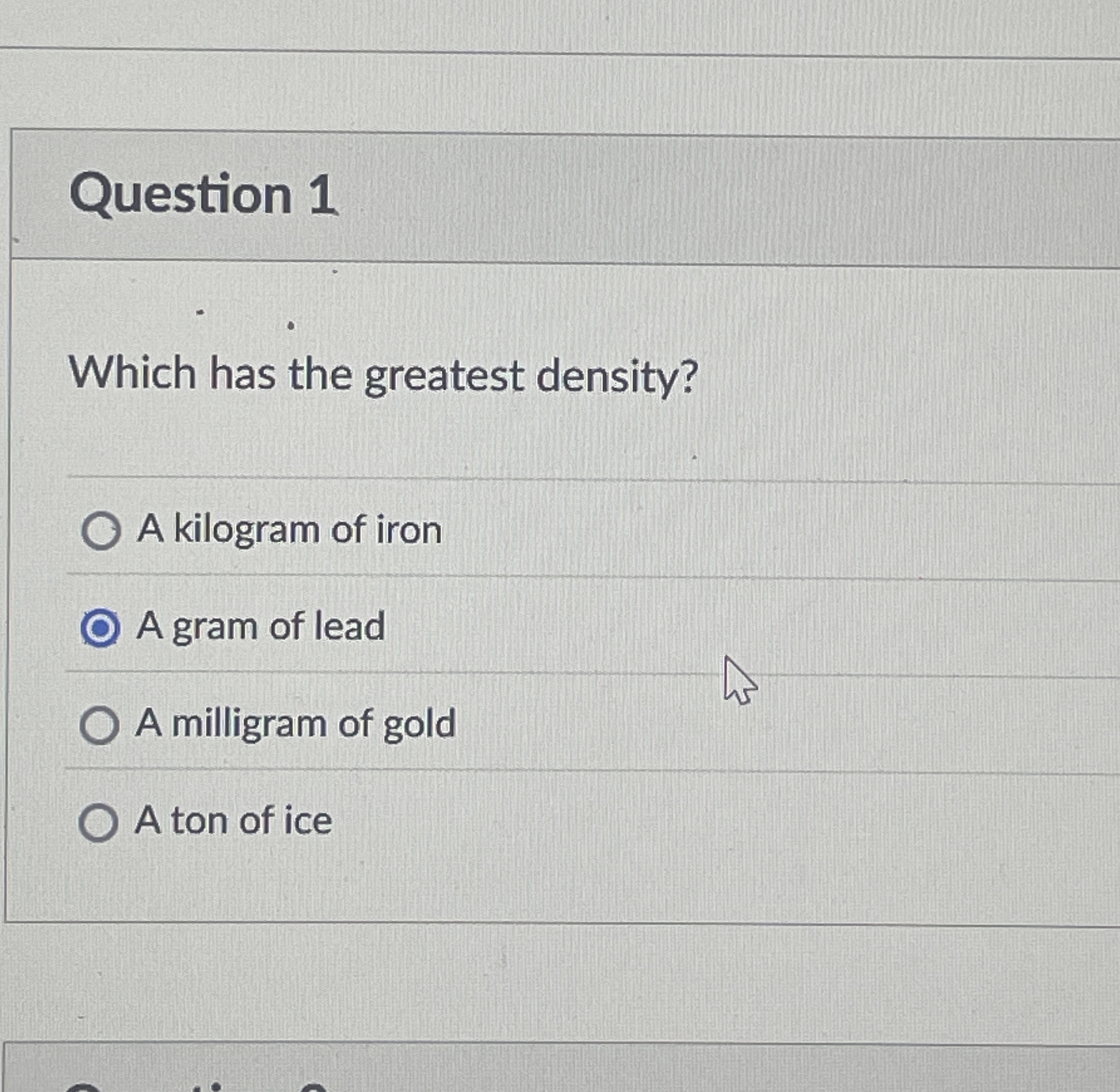 Solved Question 1Which has the greatest density?A kilogram