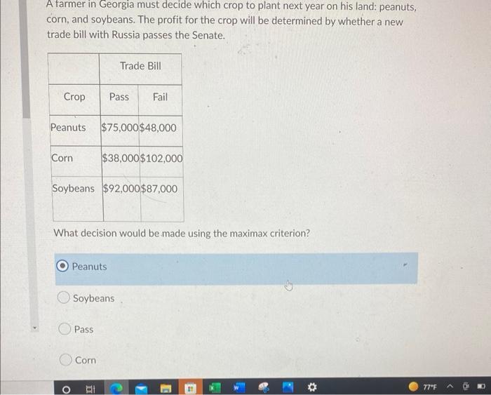 A farmer in Georgia must decide which crop to plant next year on his land: peanuts,
corn, and soybeans. The profit for the cr