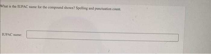 What is the IUPAC name for the compound shown? Spelling and punctuation count.