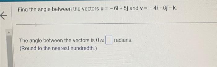 Find the angle between the vectors \( \mathbf{u}=-6 \mathbf{i}+5 \mathbf{j} \) and \( \mathbf{v}=-4 \mathbf{i}-6 \mathbf{j}-\