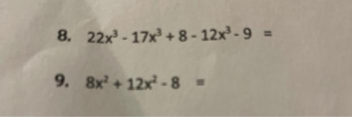 Solved 8. 22x - 17x + 8 - 12x3-9 = 9. 8x + 12x2 - 8 | Chegg.com
