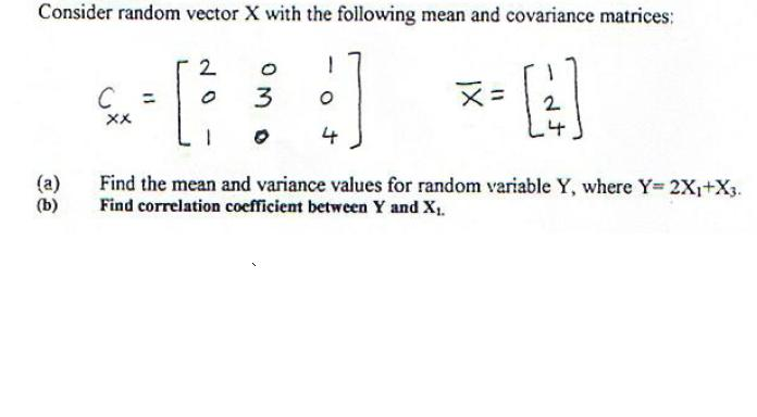 Solved Consider random vector X with the following mean and | Chegg.com