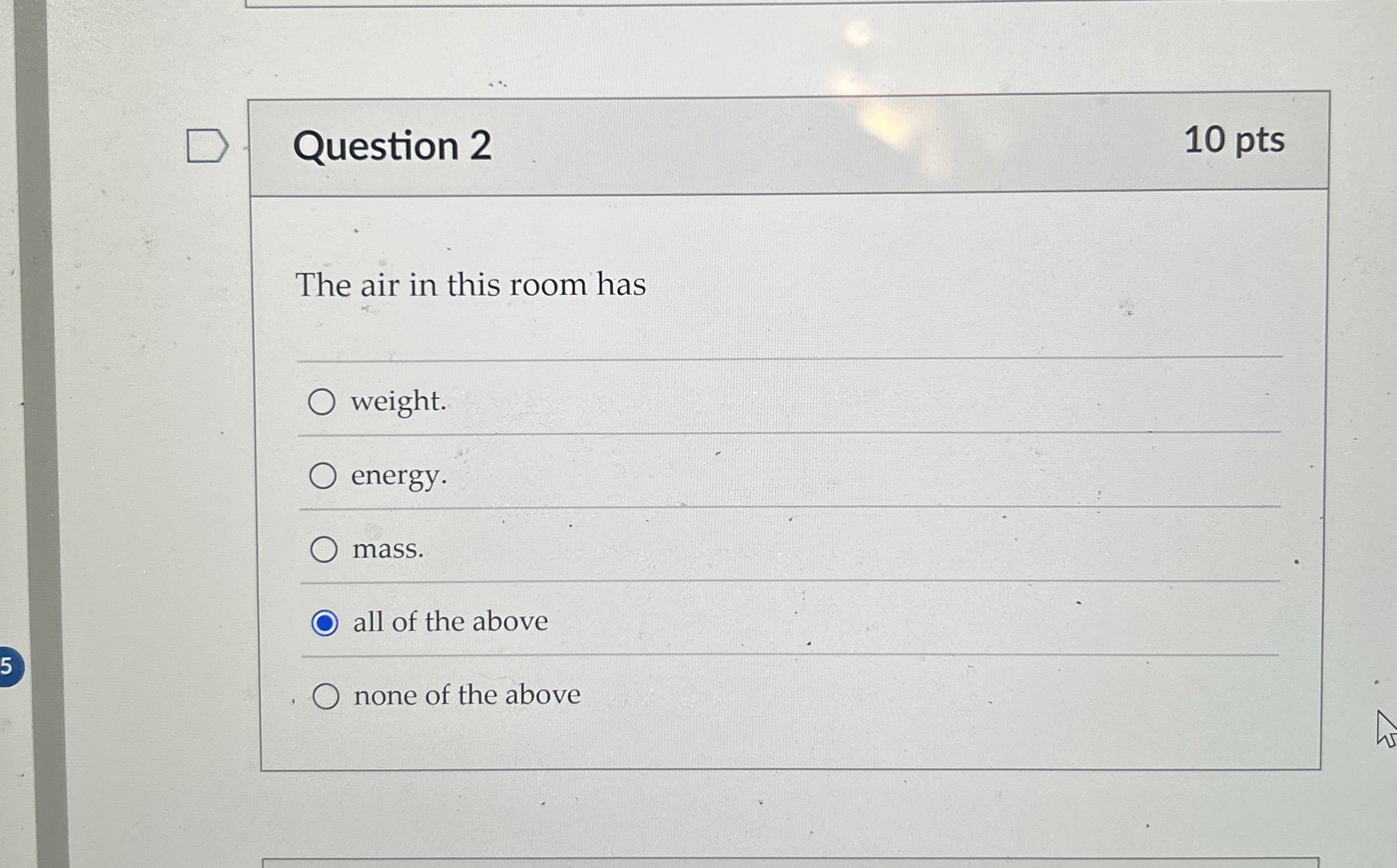 [Solved] Question 2 The air in this room has weight. energy