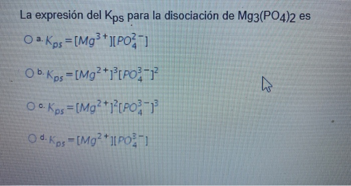 Solved La expresión del Kps para la disociación de Mg3(PO4)2 | Chegg.com