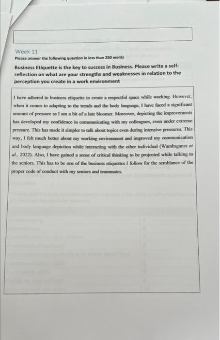 Week 11
Please answer the following question in less than 250 words
Business Etiquette is the key to success in Business. Ple