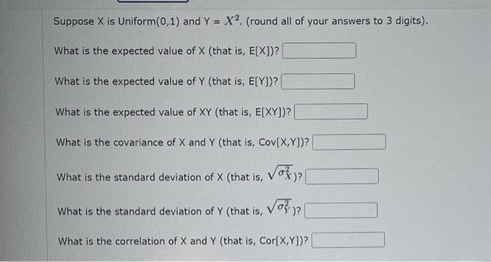 Solved Suppose X Is Uniform (0,1) And Y=X2. (round All Of | Chegg.com