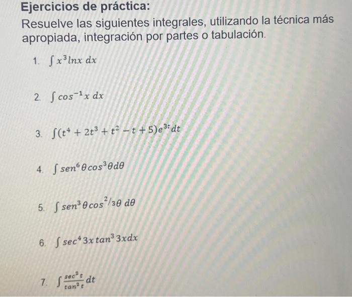 Ejercicios de práctica: Resuelve las siguientes integrales, utilizando la técnica más apropiada, integración por partes o tab