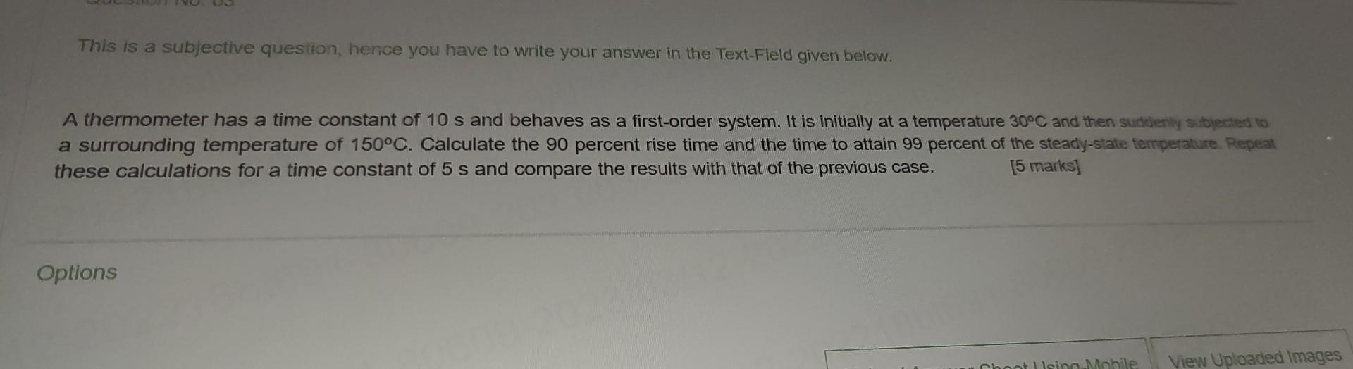 A thermometer has a time constant of 10 s and behaves