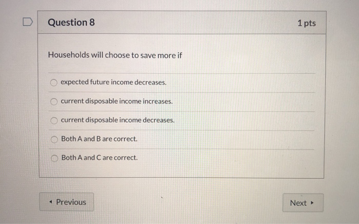 solved choicesdecrease income Images High Quality... Solved D Question 8 1 pts Households will choose to save | Chegg.com